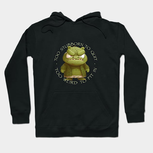 Crocodile Too Stubborn To Quit Too Weird To Fit In Cute Adorable Funny Quote Hoodie by Cubebox